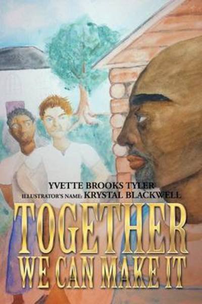 Together We Can Make It - Yvette Brooks Tyler - Books - Xlibris Corporation - 9781493156115 - January 14, 2014
