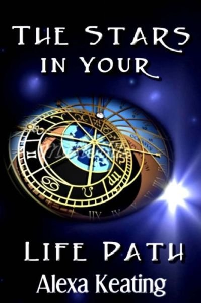 Cover for Alexa Keating · The Stars in Your Life Path: the Guiding Lights of Your Life Journey (Paperback Book) (2013)