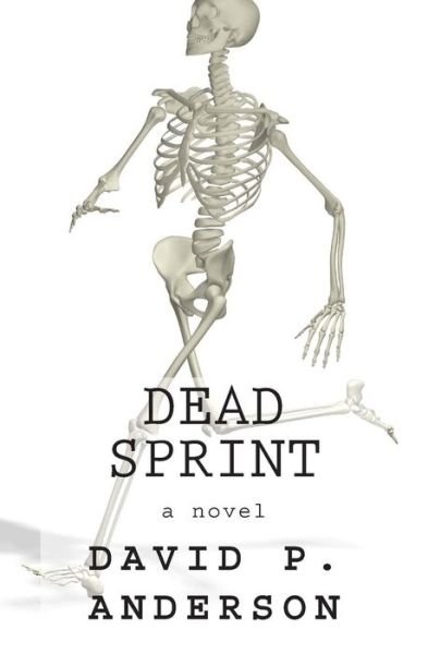 Dead Sprint - David P Anderson - Libros - Createspace - 9781494357115 - 24 de febrero de 2014