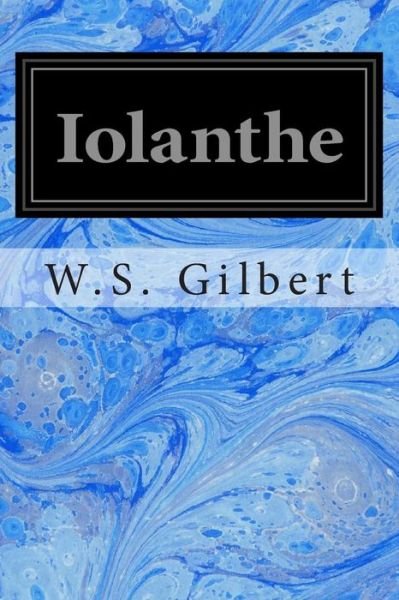 Cover for W S Gilbert · Iolanthe: or the Peer and the Peri (Taschenbuch) (2014)
