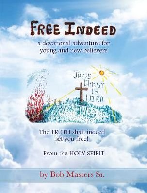 Free Indeed - Sr Bob Masters - Books - Xulon Press - 9781498490115 - February 10, 2017