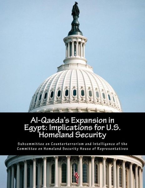 Cover for Subcommittee on Counterterrorism and Int · Al-qaeda's Expansion in Egypt: Implications for U.s. Homeland Security (Taschenbuch) (2014)