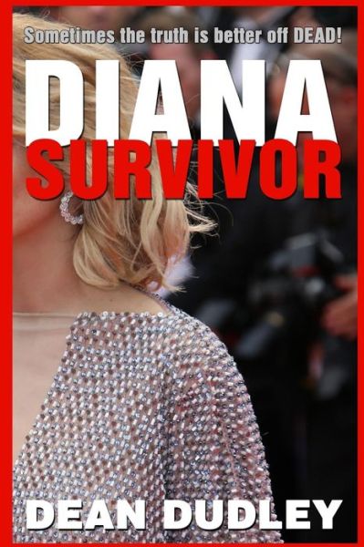 Diana Survivor: Sometimes the Truth is Better off Dead! - Dean Dudley - Livres - Createspace - 9781500881115 - 18 août 2014