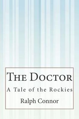 Cover for Ralph Connor · The Doctor: a Tale of the Rockies (Paperback Book) (2015)