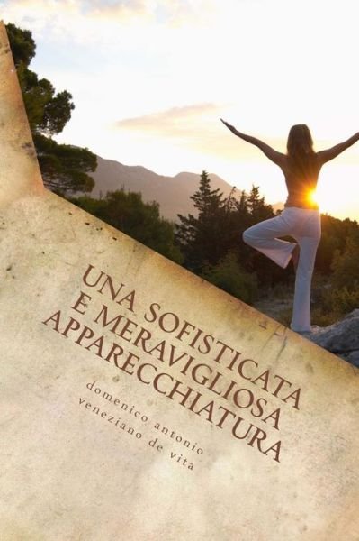 Cover for Sig Veneziano De Vita Domenico Antonio · Una Sofisticata E Meravigliosa Apparecchiatura,: L'uomo (Paperback Book) (2015)