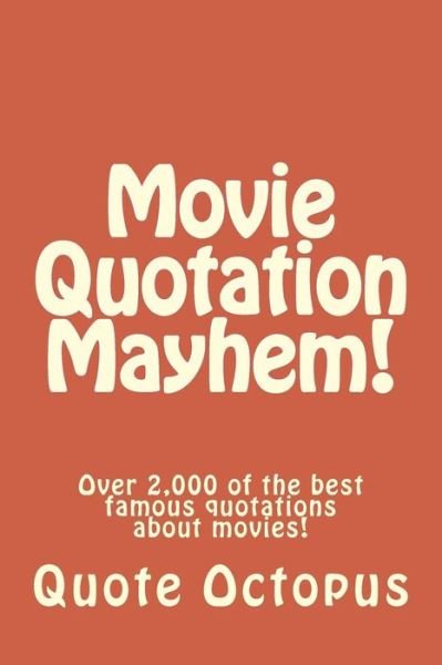 Cover for Quote Octopus · Movie Quotation Mayhem!: over 2,000 of the Best Famous Quotations About Movies! (Paperback Book) (2015)