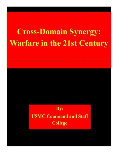 Cover for Usmc Command and Staff College · Cross-domain Synergy: Warfare in the 21st Century (Paperback Book) (2015)