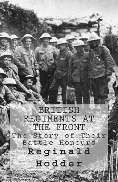 Cover for Reginald Hodder · British Regiments at the Front: the Story of Their Battle Honours (Paperback Book) (2015)