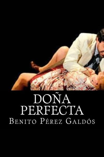 Dona Perfecta - Benito Perez Galdos - Boeken - Createspace - 9781515025115 - 10 juli 2015