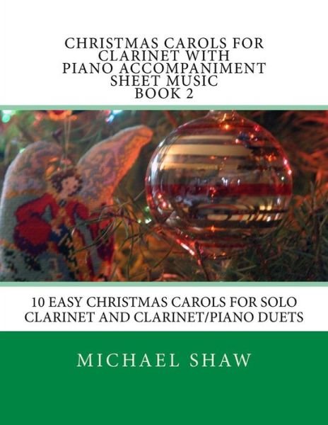 Cover for Michael Shaw · Christmas Carols for Clarinet with Piano Accompaniment Sheet Music Book 2: 10 Easy Christmas Carols for Solo Clarinet and Clarinet / Piano Duets (Paperback Book) (2015)