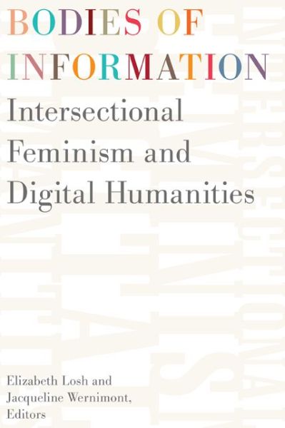 Cover for Elizabeth Losh · Bodies of Information: Intersectional Feminism and the Digital Humanities - Debates in the Digital Humanities (Pocketbok) (2019)