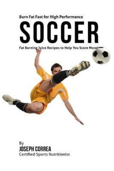 Cover for Joseph Correa · Burn Fat Fast for High Performance Soccer (Paperback Bog) (2015)