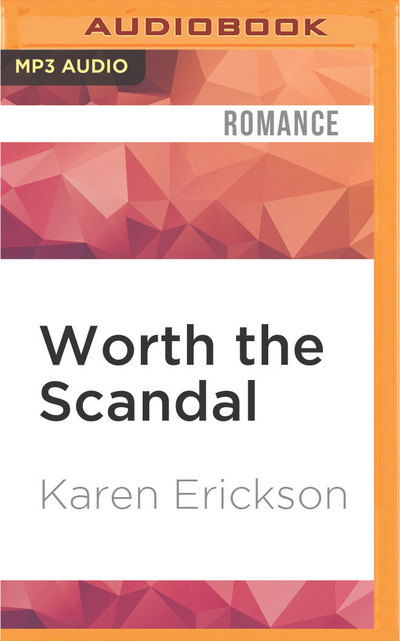 Cover for Karen Erickson · Worth the Scandal (MP3-CD) (2016)