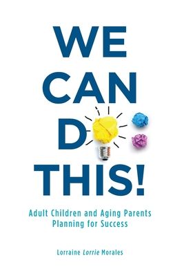 Cover for Morales, Lorraine (Lorrie) · We Can Do This!: Adult Children and Aging Parents Planning for Success (Hardcover Book) (2020)