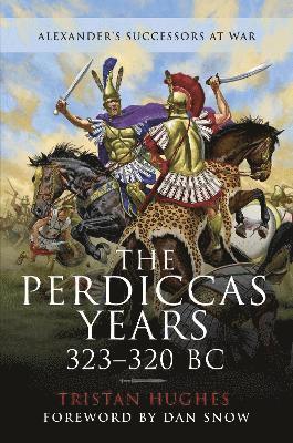 Cover for Tristan, Hughes, · The Perdiccas Years, 323 320 BC - Alexander's Successors at War (Hardcover Book) (2022)