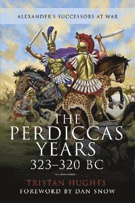 Cover for Tristan, Hughes, · The Perdiccas Years, 323 320 BC - Alexander's Successors at War (Innbunden bok) (2022)