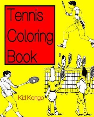 Tennis Coloring Book - Kid Kongo - Kirjat - Createspace Independent Publishing Platf - 9781530916115 - tiistai 5. huhtikuuta 2016