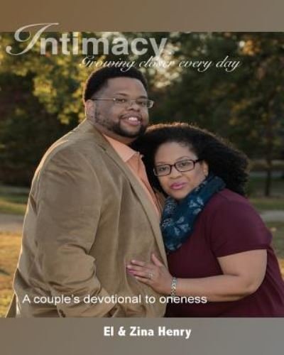 Intimacy. Growing closer every day. - Zina Henry - Books - CreateSpace Independent Publishing Platf - 9781532912115 - March 2, 2017