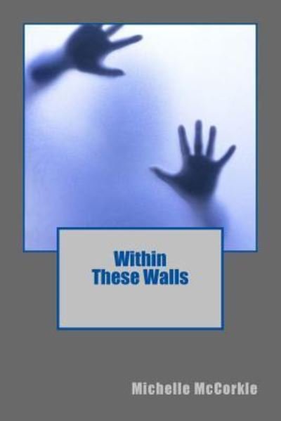 Michelle M McCorkle · Within These Walls (Paperback Book) (2016)