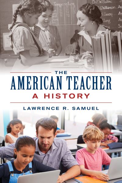 Cover for Lawrence R. Samuel · The American Teacher: A History (Inbunden Bok) (2024)