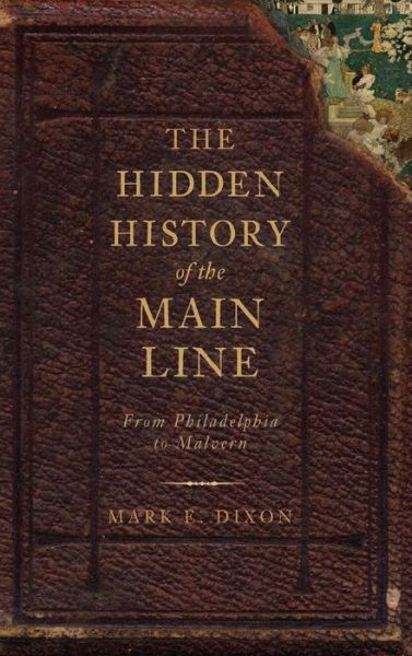 Cover for Mark E Dixon · The Hidden History of the Main Line (Hardcover Book) (2010)