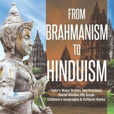 Cover for One True Faith · From Brahmanism to Hinduism India's Major Beliefs and Practices Social Studies 6th Grade Children's Geography &amp; Cultures Books (Paperback Book) (2020)