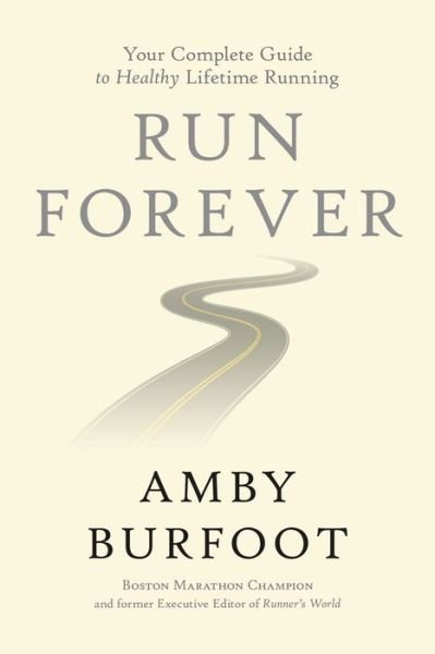 Cover for Amby Burfoot · Run Forever: Your Complete Guide to Healthy Lifetime Running (Hardcover bog) (2018)