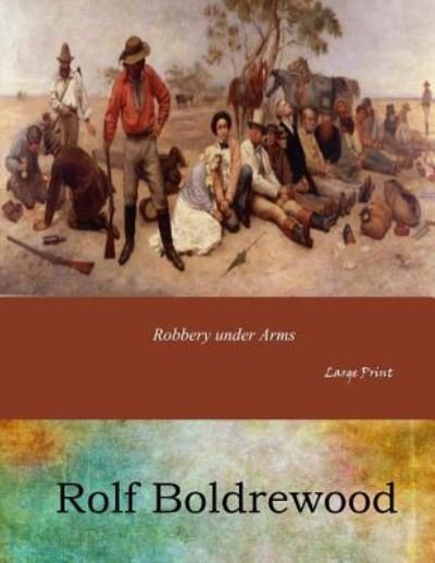 Cover for Rolf Boldrewood · Robbery Under Arms (Taschenbuch) (2017)