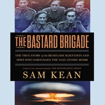 The Bastard Brigade - Sam Kean - Muzyka - Little Brown and Company - 9781549181115 - 9 lipca 2019