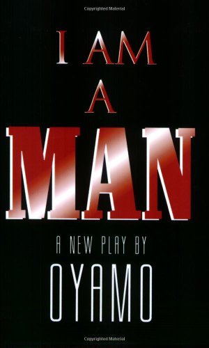 I Am a Man: A New Play - Applause Books - Oyamo - Books - Hal Leonard Corporation - 9781557832115 - February 1, 1995