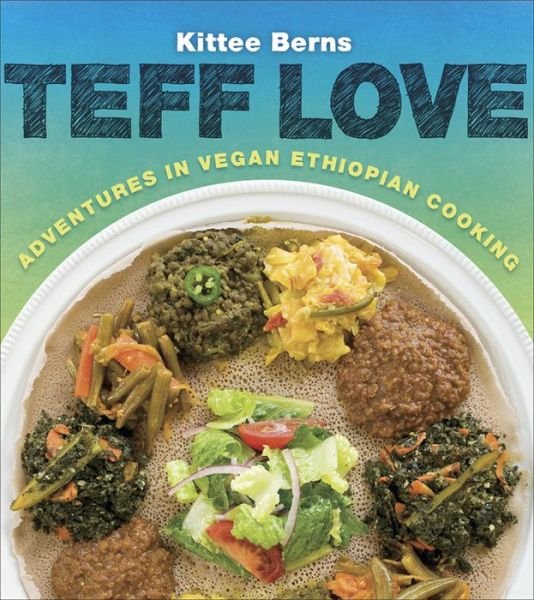 Cover for Kittee Berns · Teff Love: Adventures in Vegan Ethiopian Cooking (Paperback Book) (2015)