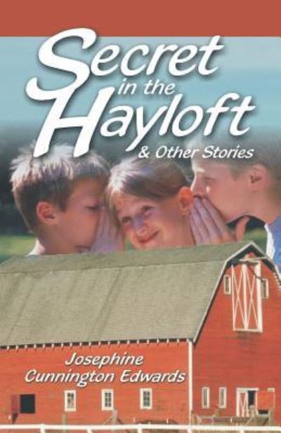 Cover for Josephine Cunnington Edwards · Secret in the Hayloft &amp; Other Stories (Pocketbok) (2017)