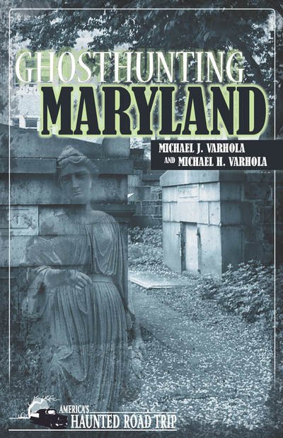 Cover for Michael J. Varhola · Ghosthunting Maryland - America's Haunted Road Trip (Hardcover Book) (2018)