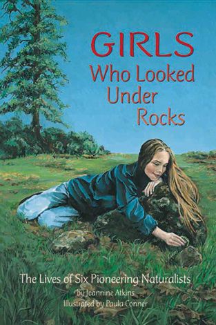 Cover for Jeannine Atkins · Girls Who Looked Under Rocks: The Lives of Six Pioneering Naturalists (Paperback Book) (2011)