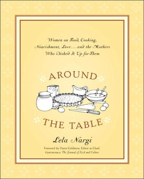 Cover for Lela Nargi · Around the Table: Women on Food Cooking Nourishment Love and the Mothers Who Dished it Up for Them (Paperback Book) (2005)