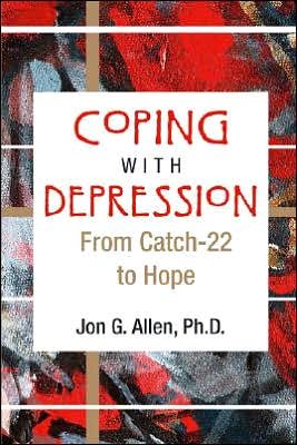 Cover for Allen, Jon G. (The Menninger Clinic) · Coping With Depression: From Catch-22 to Hope (Paperback Book) (2006)