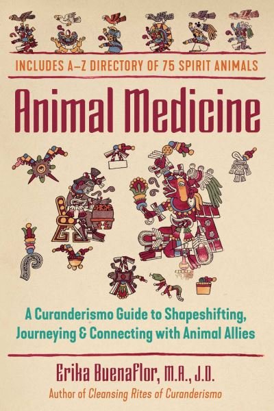 Cover for Buenaflor, Erika, M.A., J.D. · Animal Medicine: A Curanderismo Guide to Shapeshifting, Journeying, and Connecting with Animal Allies (Paperback Book) (2021)