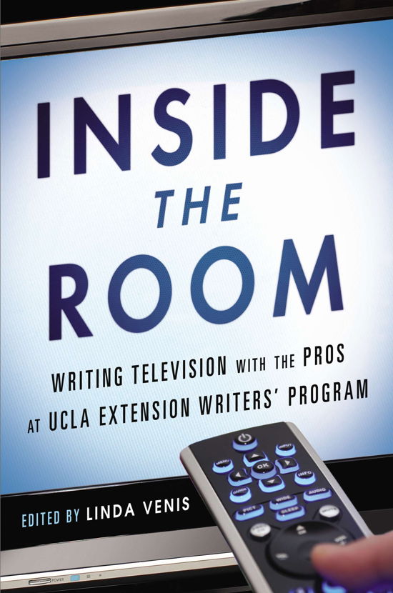 Cover for Linda Venis · Inside the Room: Writing Television with the Pros at UCLA Extension Writers' Program (Paperback Bog) (2013)