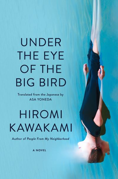 Cover for Hiromi Kawakami · Under the Eye of the Big Bird (Book) (2024)