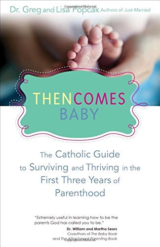 Cover for Gregory K. Popcak · Then Comes Baby: the Catholic Guide to Surviving and Thriving in the First Three Years of Parenthood (Taschenbuch) (2014)