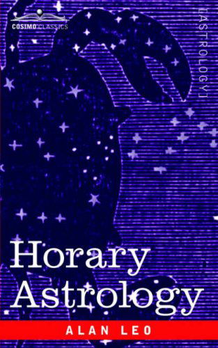 Horary Astrology - Alan Leo - Kirjat - Cosimo Classics - 9781596059115 - perjantai 1. syyskuuta 2006