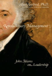 Revolutionary Management: John Adams on Leadership - Alan Axelrod - Inne - Rowman & Littlefield - 9781599214115 - 26 lutego 2008