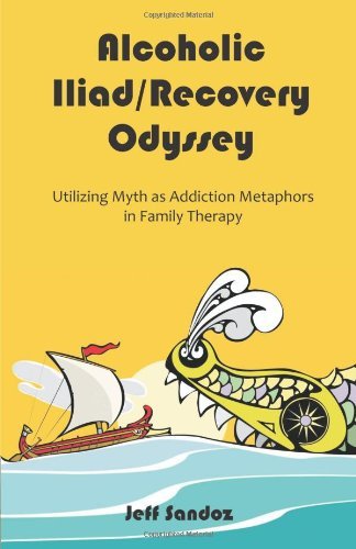 Cover for Jeff Sandoz · Alcoholic Iliad / Recovery Odyssey: Utilizing Myth As Addiction Metaphors in Family Therapy (Paperback Book) (2009)