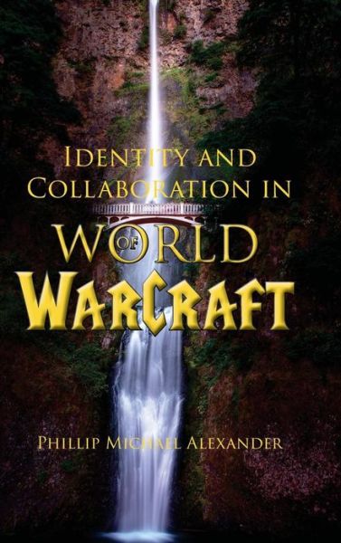 Cover for Phillip Michael Alexander · Identity and Collaboration in World of Warcraft (Hardcover Book) (2018)