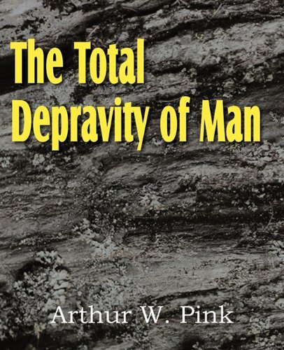 Cover for Arthur W. Pink · The Total Depravity of Man (Paperback Book) (2011)