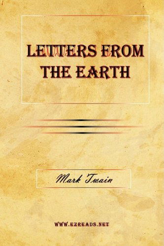 Letters from the Earth - Mark Twain - Books - EZreads Publications, LLC - 9781615341115 - March 31, 2009