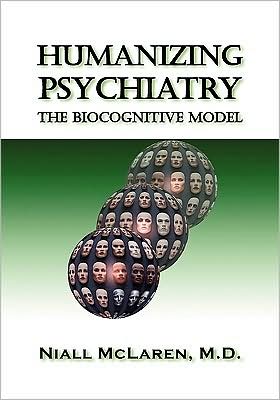 Cover for Niall Mclaren · Humanizing Psychiatry: the Biocognitive Model (Avail. in Cloth) (Paperback Book) (2009)