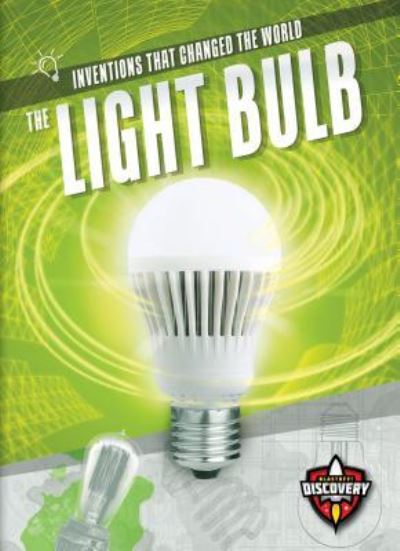 The Light Bulb - Emily Rose Oachs - Books - Blastoff! Discovery - 9781618915115 - 2019