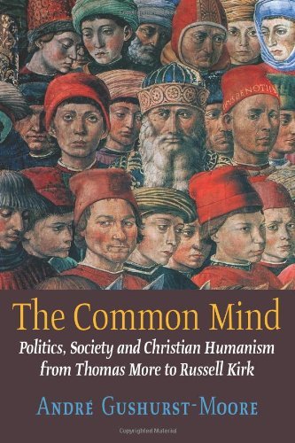 Cover for Andre Gushurst-Moore · The Common Mind: Politics, Society and Christian Humanism from Thomas More to Russell Kirk (Paperback Book) [1st edition] (2013)
