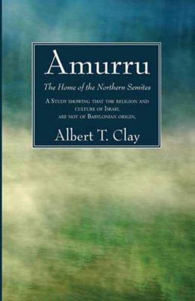 Cover for Albert T Clay · Amurru: The Home of the Northern Semites (Paperback Book) (2014)